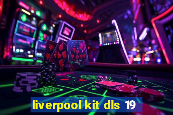 liverpool kit dls 19